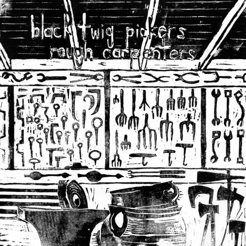 The Black Twig Pickers - Rough Carpenters (2013)