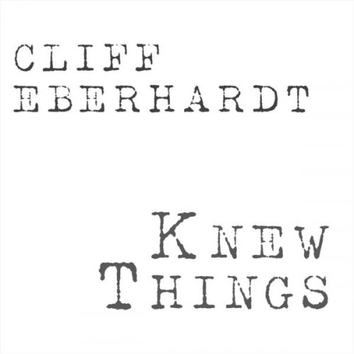 Cliff Eberhardt - Knew Things (2021)