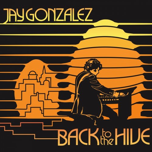 Jay Gonzalez - Back To The Hive (2021)