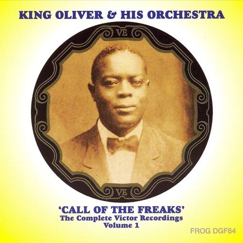 King Oliver & His Orchestra - Call Of The Freaks. The Complete Victor Recordings. Volume 1 (2007)