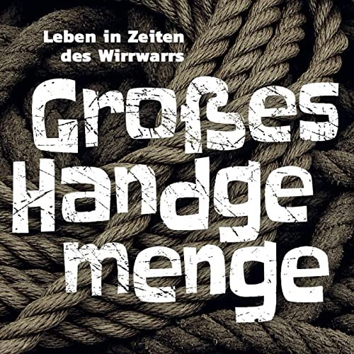 Großes Handgemenge - Leben in Zeiten des Wirrwarrs (2021)