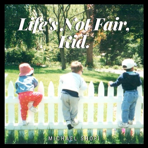 Michael Shofi - Life's Not Fair, Kid. (2021)