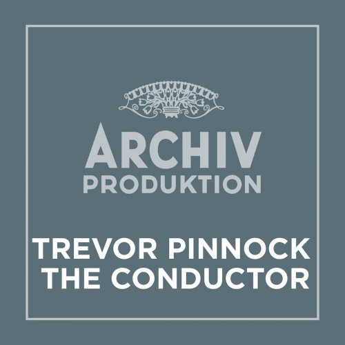 Trevor Pinnock - Archiv Produktion - Trevor Pinnock – The Conductor (2021)