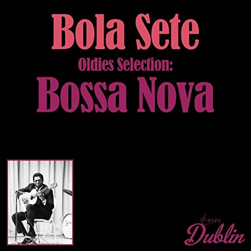 Bola Sete - Oldies Selection: Bossa Nova (2021)