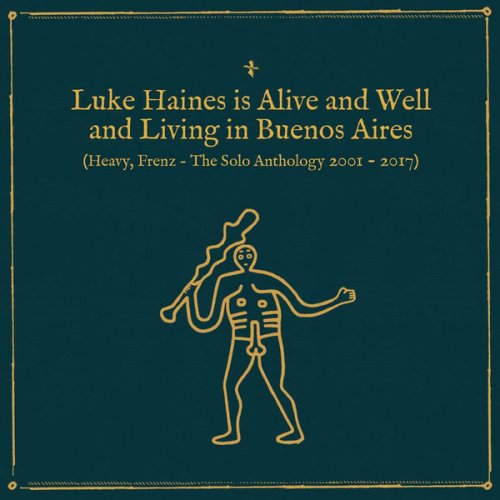 Luke Haines - Luke Haines Is Alive And Well And Living In Buenos Aires (Heavy, Frenz – The Solo Anthology 2001–2017) (Remastered) (2017)