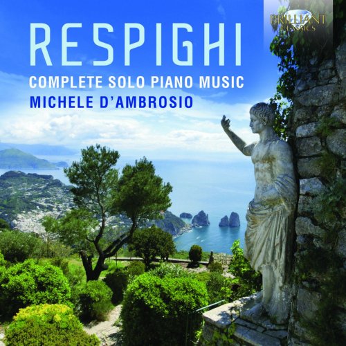 Michele d'Ambrosio - Respighi: Complete Solo Piano Music (2016)