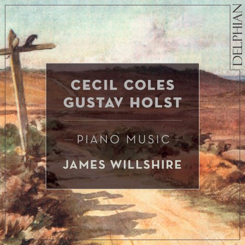 James Willshire - Cecil Coles, Gustav Holst: Piano Music (2021) [Hi-Res]