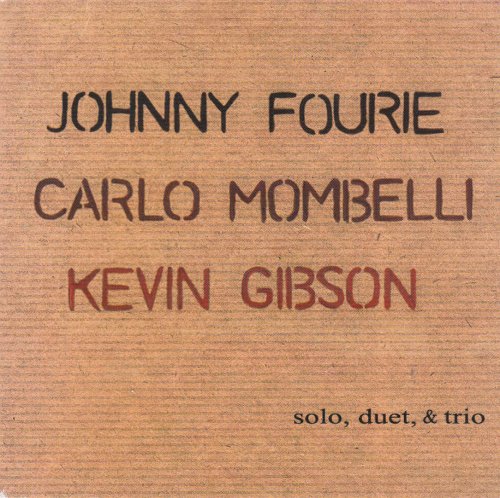 Johnny Fourie, Carlo Mombelli, Kevin Gibson - Solo, Duet & Trio (2002)