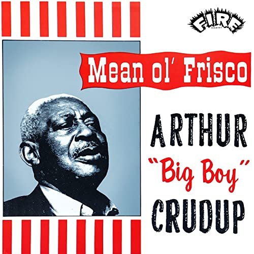 Arthur "Big Boy" Crudup - Mean Ole Frisco (1962/2021) Hi Res