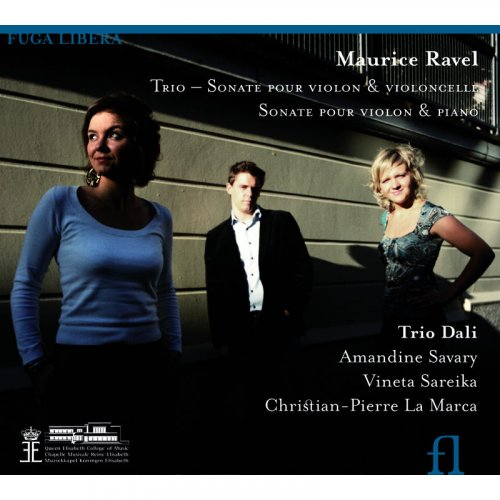 Trio Dali, Amandine Savary, Vineta Sareika, Christian-Pierre La Marca - Maurice Ravel: Trio, Sonate Pour Violon Et Violoncelle & Sonate Pour Violon Et Piano (2009)