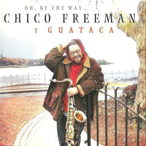 Chico Freeman y Guataca - Oh, By the Way… (2002)