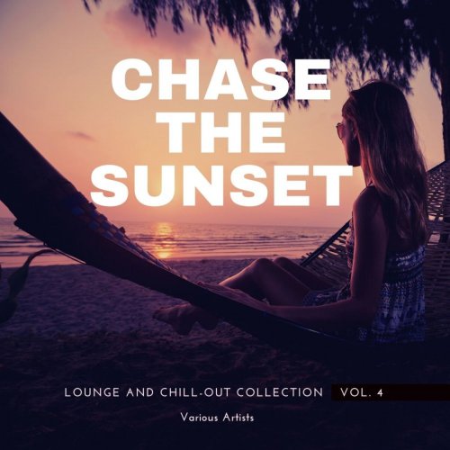 VA - Chase The Sunset (Lounge And Chill Out Collection), Vol. 4 (2021)