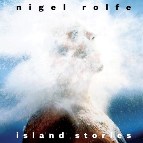 Nigel Rolfe - Island Stories (1986/2021)