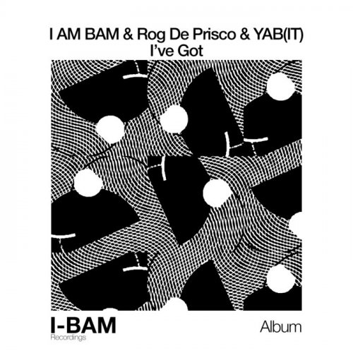 I Am Bam, Rog De Prisco & Yab (it) - I've Got (2021)