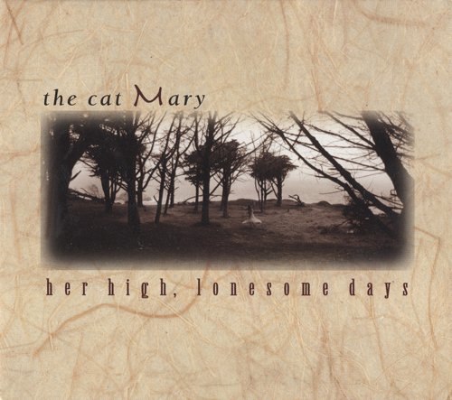 The Cat Mary - Her High, Lonesome Days (1995)