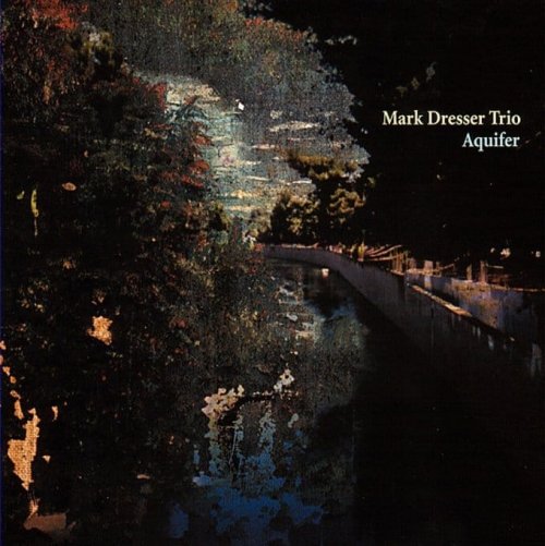 Mark Dresser Trio - Aquifer (2008)