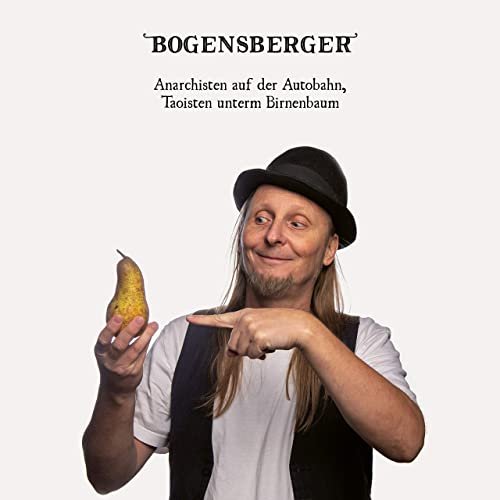 Bogensberger - Anarchisten auf der Autobahn, Taoisten unterm Birnenbaum (2021)