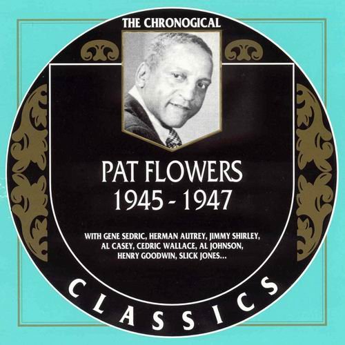 Pat Flowers - The Chronological Classics: 1945-1947 (1999)