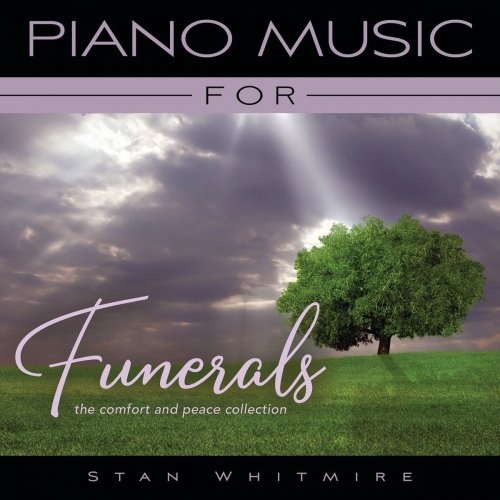 Stan Whitmire - Piano Music For Funerals: The Comfort And Peace Collection (2021)