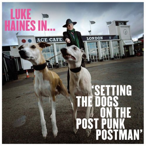 Luke Haines - Setting The Dogs On The Post Punk Postman (2021)