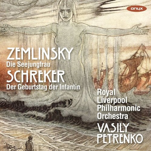 Royal Liverpool Philharmonic Orchestra & Vasily Petrenko - Zemlinsky: Die Seejungfrau, Schreker: Der Geburtstag der Infantin (2021) [Hi-Res]