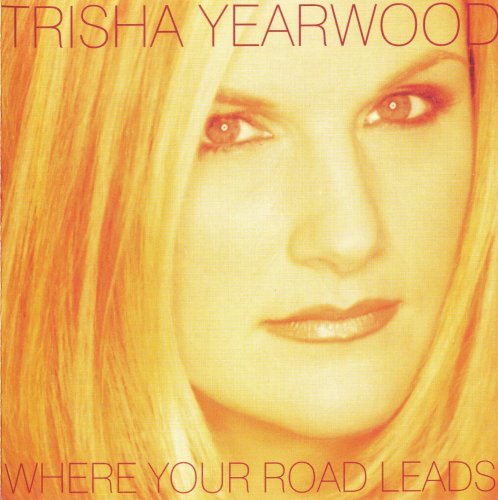 Trisha Yearwood - Where Your Road Leads (1998)