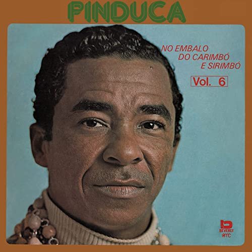 Pinduca - No Embalo Do Carimbó E Sirimbó - Vol. 6 (1977/2021)