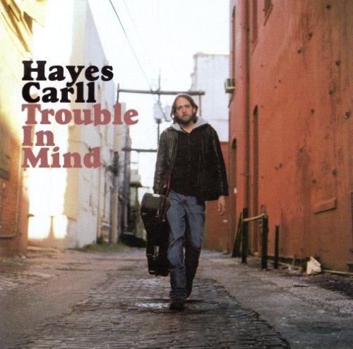 Hayes Carll - Trouble In Mind (2008)