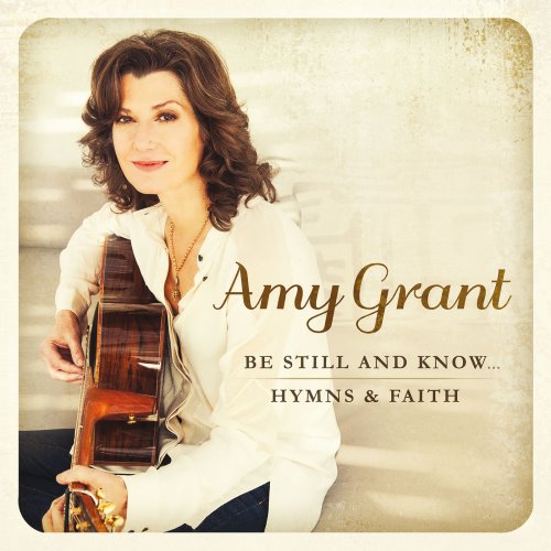 Amy Grant - Be Still And Know... Hymns & Faith (2015)