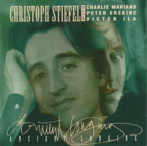 Christoph Stiefel with Charlie Mariano, Peter Erskine, Dieter Ilg - Ancient Longing (1995)