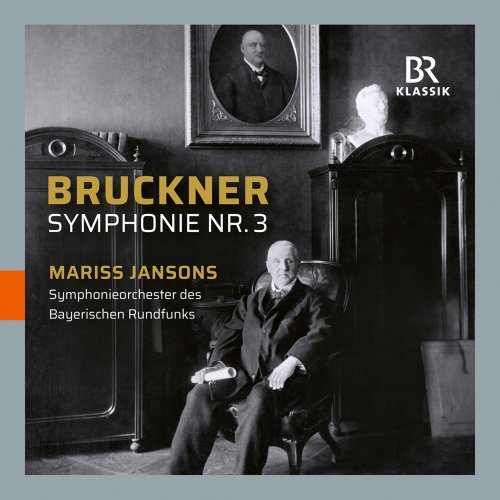 Bavarian Radio Symphony Orchestra, Mariss Jansons - Bruckner: Symphony No. 3 in D Minor, WAB 103 "Wagner" (1889 Version) [Live] (2021)