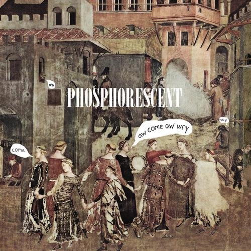 Phosphorescent - Aw Come Aw Wry (2005)