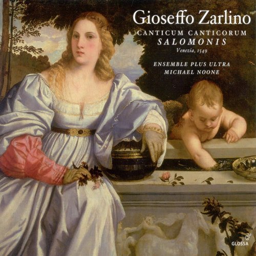 Ensemble Plus Ultra, Michael Noone - Gioseffo Zarlino - Canticum Cantorum Salomonis & Motets (2007)