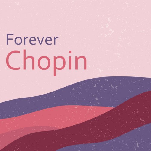 Frédéric Chopin - Forever Chopin (2021) FLAC