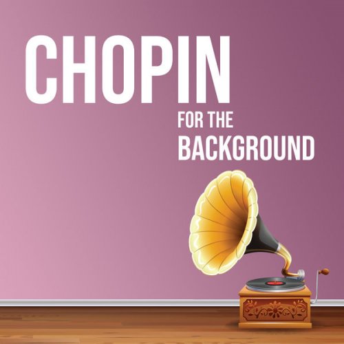 Frédéric Chopin - Chopin for the Background (2021) FLAc