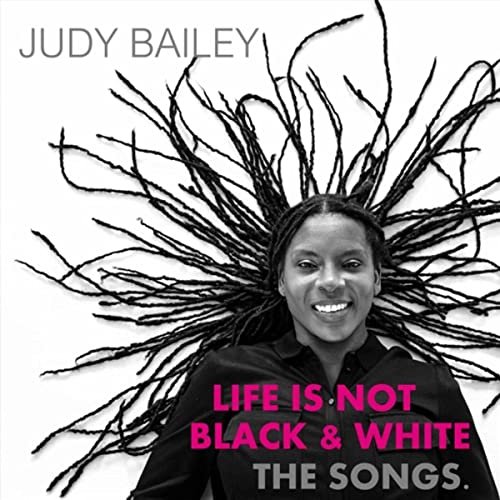 Judy Bailey - Life Is Not Black and White: The Songs (2021)