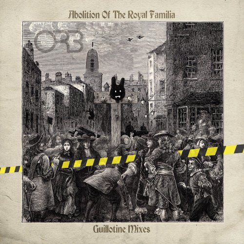 The Orb - Abolition of the Royal Familia (Guillotine Mixes) (2021) [CD-Rip]