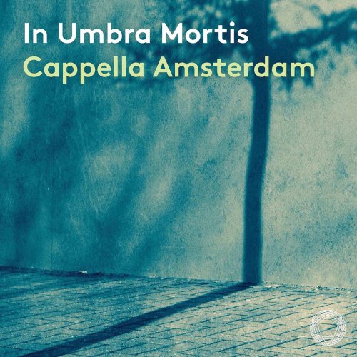 Cappella Amsterdam & Daniel Reuss - In umbra mortis (2021) [Hi-Res]