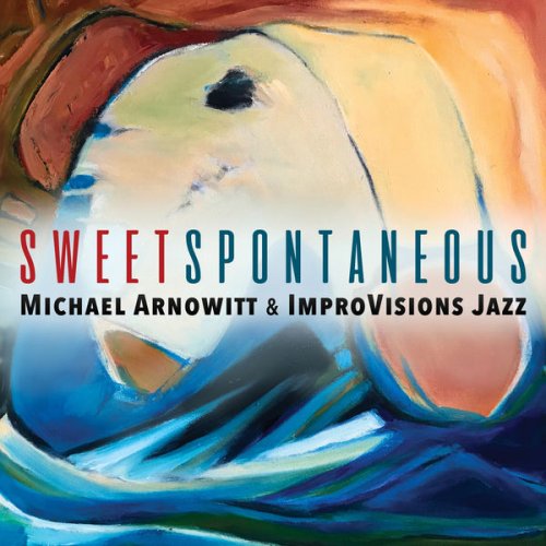 ImproVisions Jazz, Michael Arnowitt - Sweet Spontaneous (2018) [Hi-Res]