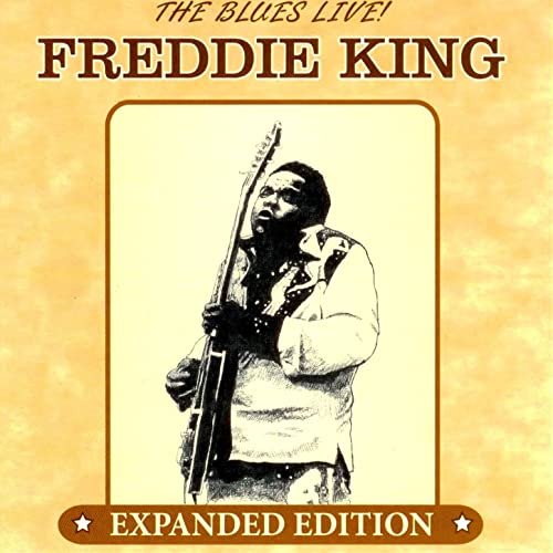 Freddie King - The Blues Live! (Expanded Edition) (2012)