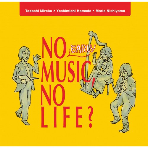 Tadashi Miroku, Marie Nishiyama, Yoshimichi Hamada - No Early Music, No Life? (2021) [Hi-Res]