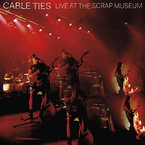 Cable Ties - Live at the Scrap Museum (2021) Hi Res