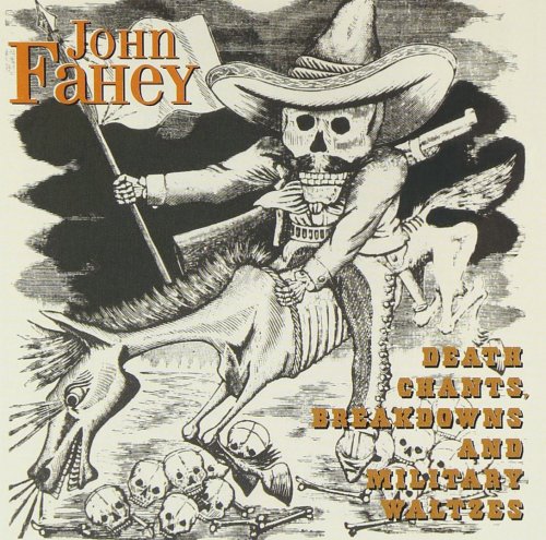 John Fahey - Death Chants, Breakdowns & Military Waltzes (Reissue, Remastered) (1963/1998)