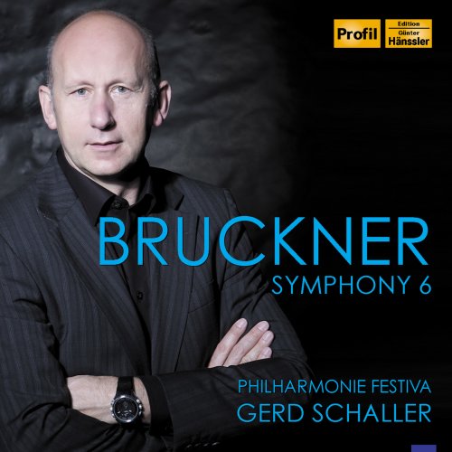 Philharmonie Festiva, Gerd Schaller - Bruckner: Symphony No. 6 (Ed. L. Nowak) (2015)