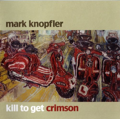 Mark Knopfler - Kill To Get Crimson (2007)