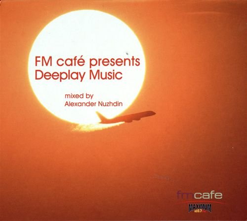 VA - FM Cafe Presents Deeplay Music by Alexander Nuzhdin (2006)