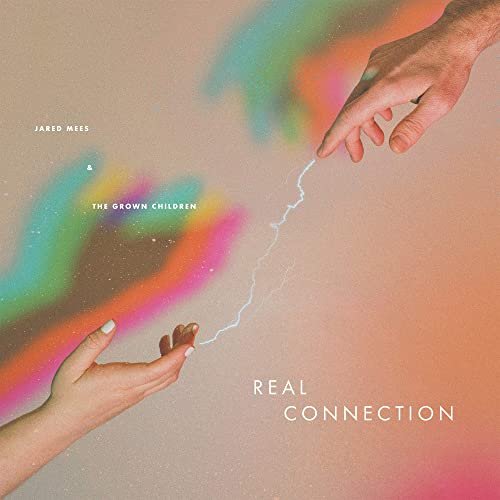 Jared Mees & The Grown Children - Real Connection (2021)