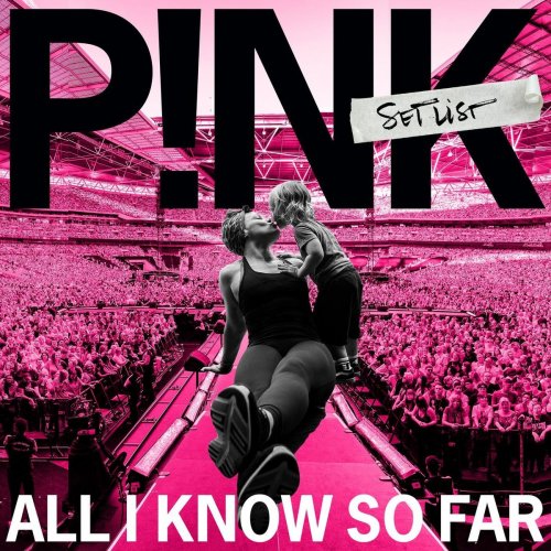 P!nk - All I Know So Far: Setlist (2021) [Hi-Res]