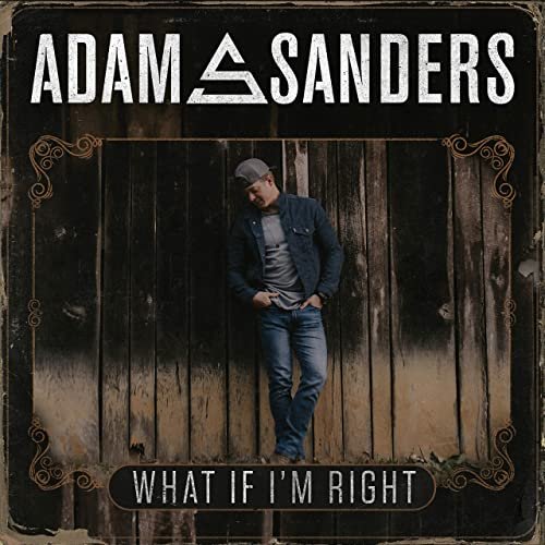 Adam Sanders - What If I'm Right (2021)
