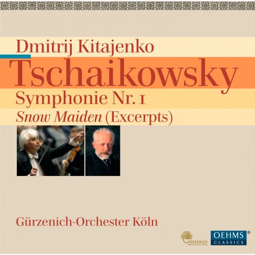 Gürzenich-Orchester Köln, Dmitri Kitajenko - Tchaikovsky: Symphony No. 1, "Winter Daydreams" - The Snow Maiden (2012)